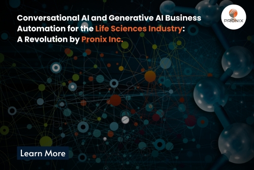 Conversational AI and Generative AI Business Automation for the Life Sciences Industry: A Revolution by Pronix Inc. 
